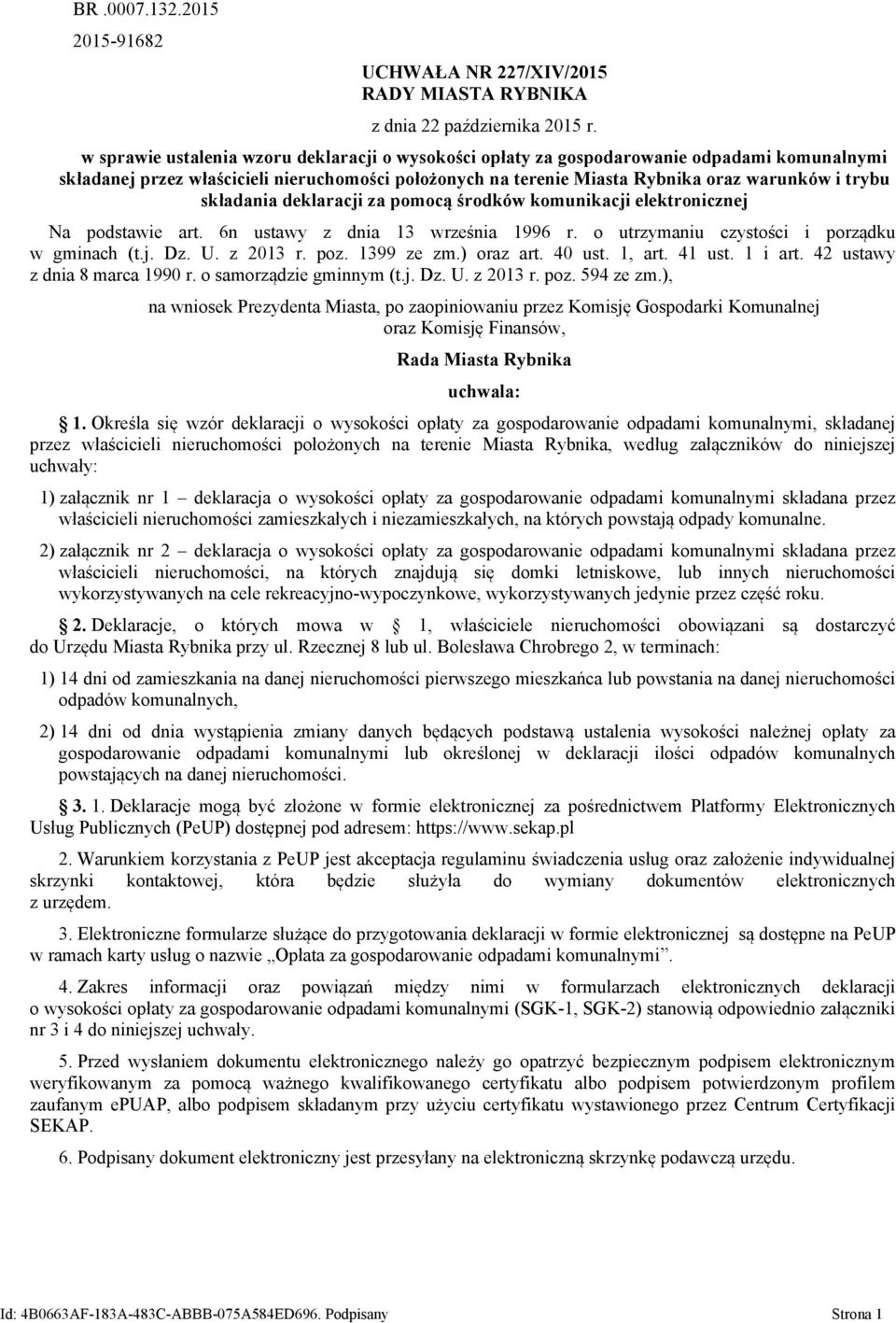 składania deklaracji za pomocą środków komunikacji elektronicznej Na podstawie art. 6n ustawy z dnia 13 września 1996 r. o utrzymaniu czystości i porządku w gminach (t.j. Dz. U. z 2013 r. poz.