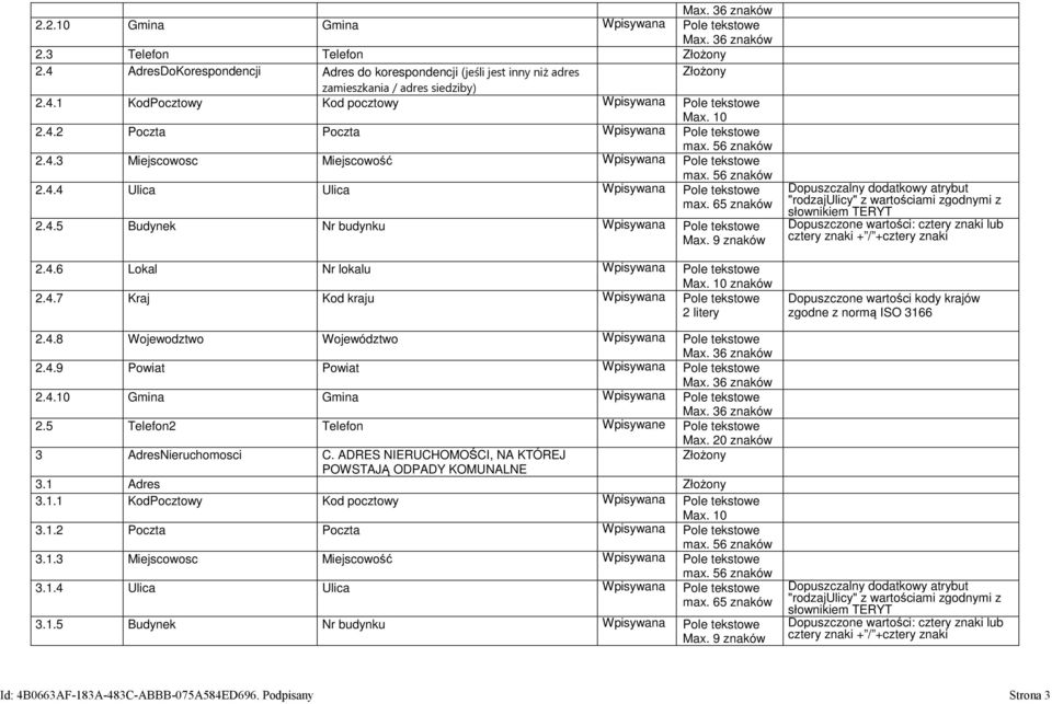 56 2.4.3 Miejscowosc Miejscowość Wpisywana Pole tekstowe max. 56 2.4.4 Ulica Ulica Wpisywana Pole tekstowe max. 65 2.4.5 Budynek Nr budynku Wpisywana Pole tekstowe Max. 9 2.4.6 Lokal Nr lokalu Wpisywana Pole tekstowe Max.