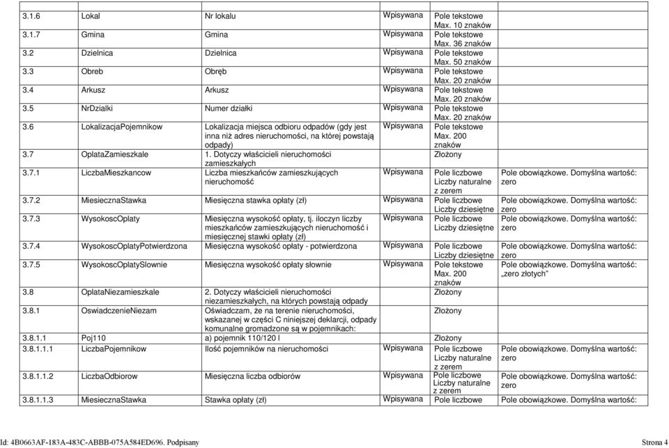 7 OplataZamieszkale 1. Dotyczy właścicieli nieruchomości zamieszkałych 3.7.1 LiczbaMieszkancow Liczba mieszkańców zamieszkujących nieruchomość Wpisywana Wpisywana Pole tekstowe Max.