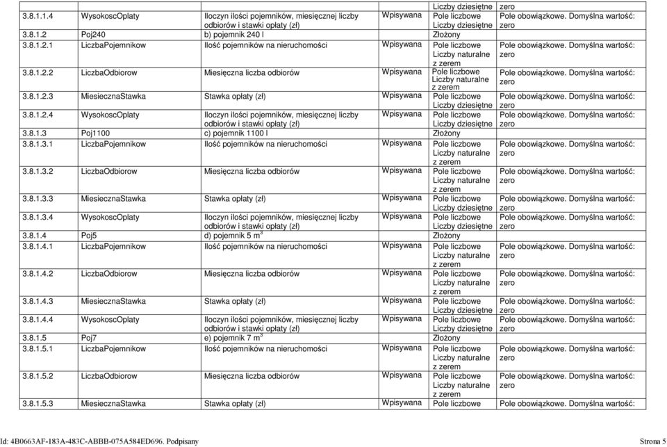 8.1.2.4 WysokoscOplaty Iloczyn ilości pojemników, miesięcznej liczby Wpisywana Pole liczbowe odbiorów i stawki opłaty (zł) 3.