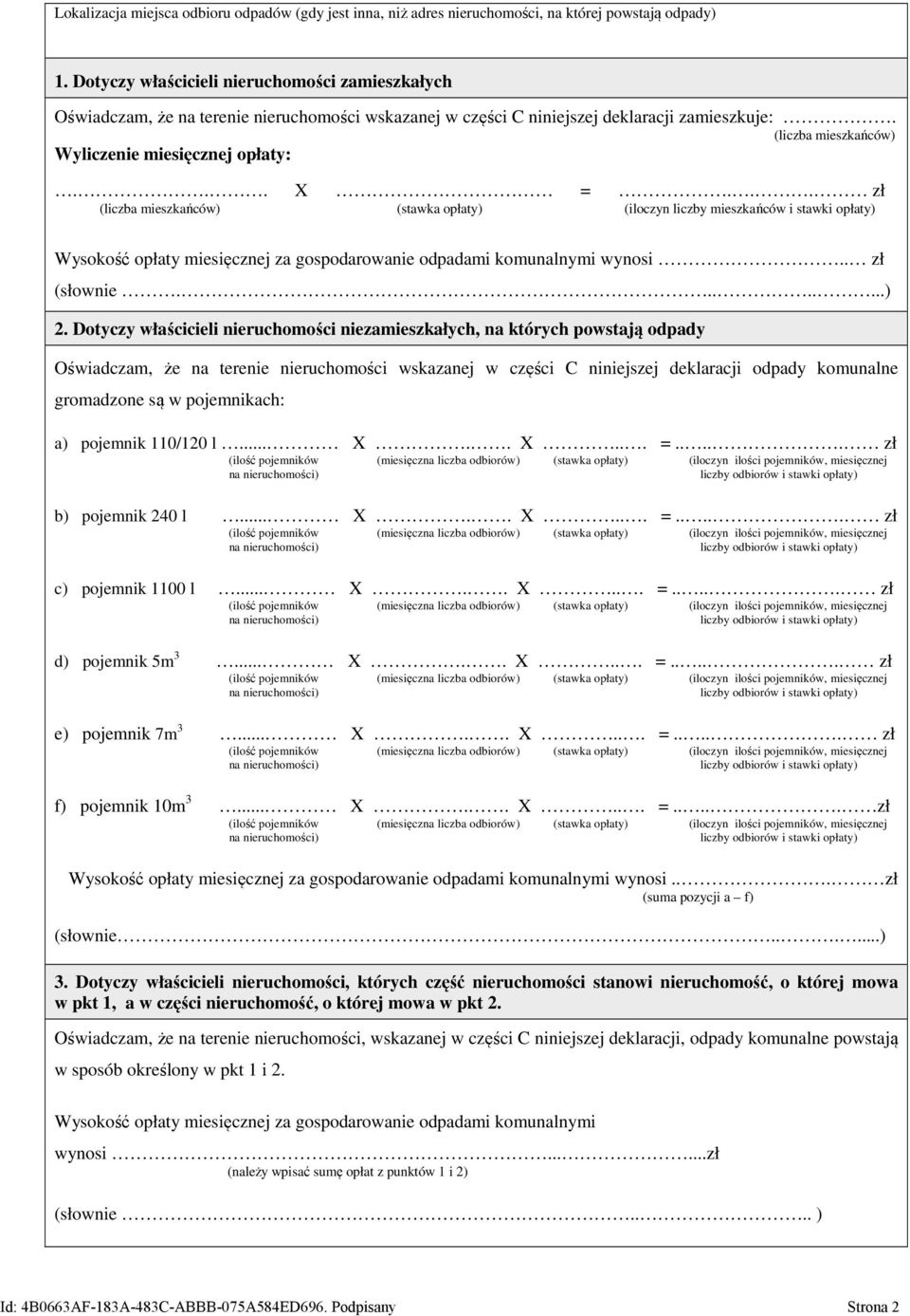 .. X =... zł (liczba mieszkańców) (stawka opłaty) (iloczyn liczby mieszkańców i stawki opłaty) Wysokość opłaty miesięcznej za gospodarowanie odpadami komunalnymi wynosi.. zł (słownie........) 2.