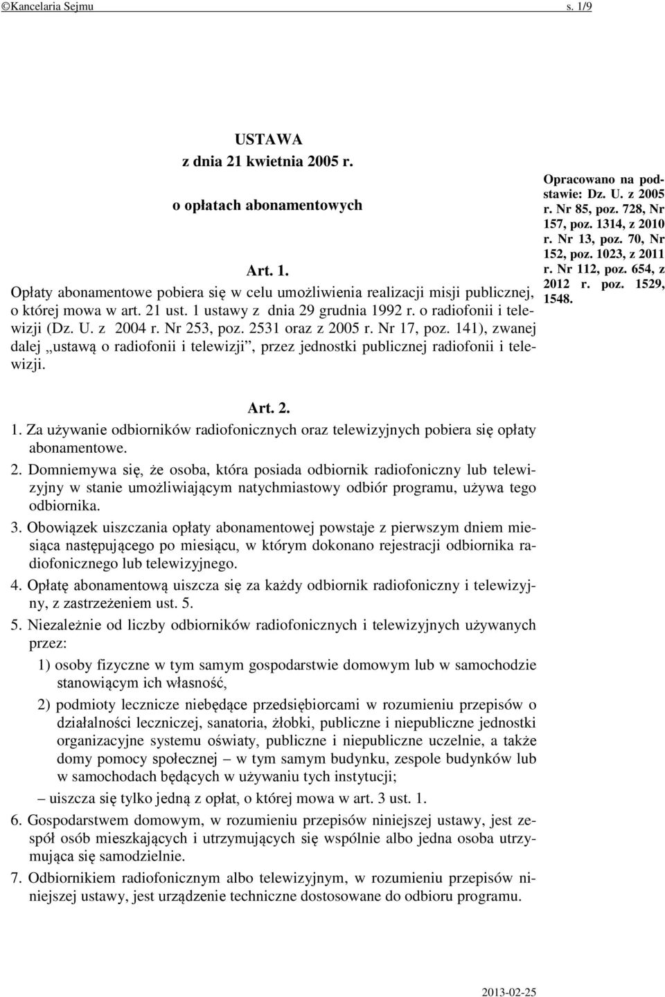 141), zwanej dalej ustawą o radiofonii i telewizji, przez jednostki publicznej radiofonii i telewizji. Opracowano na podstawie: Dz. U. z 2005 r. Nr 85, poz. 728, Nr 157, poz. 1314, z 2010 r.