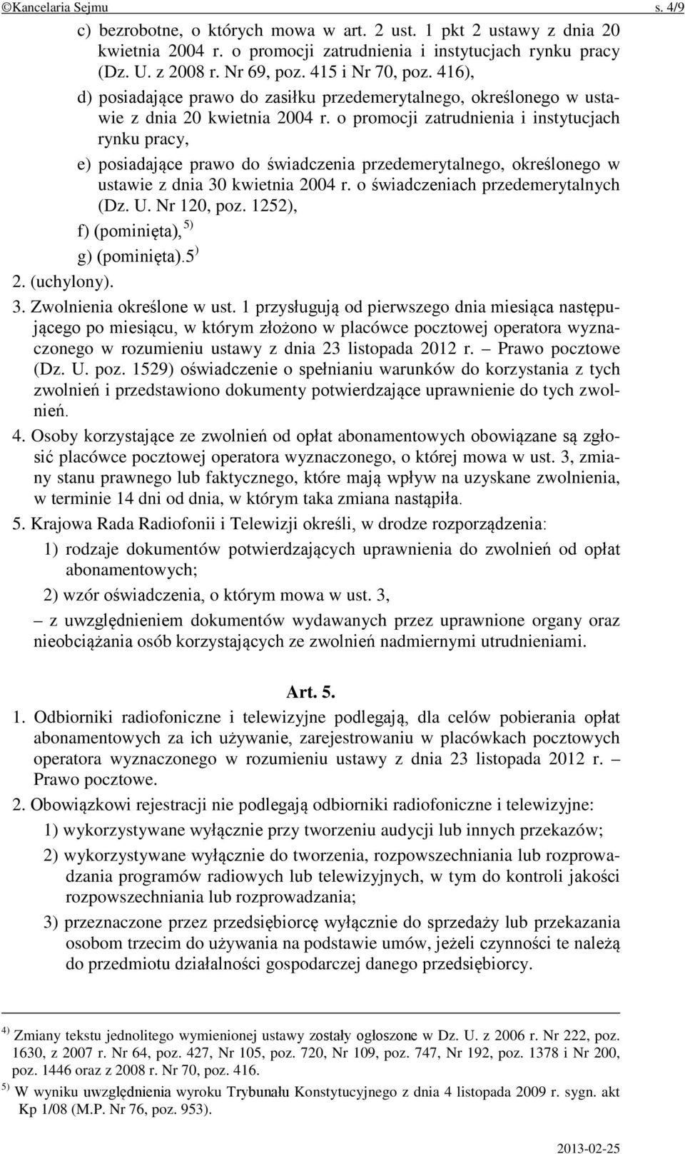 o promocji zatrudnienia i instytucjach rynku pracy, e) posiadające prawo do świadczenia przedemerytalnego, określonego w ustawie z dnia 30 kwietnia 2004 r. o świadczeniach przedemerytalnych (Dz. U.