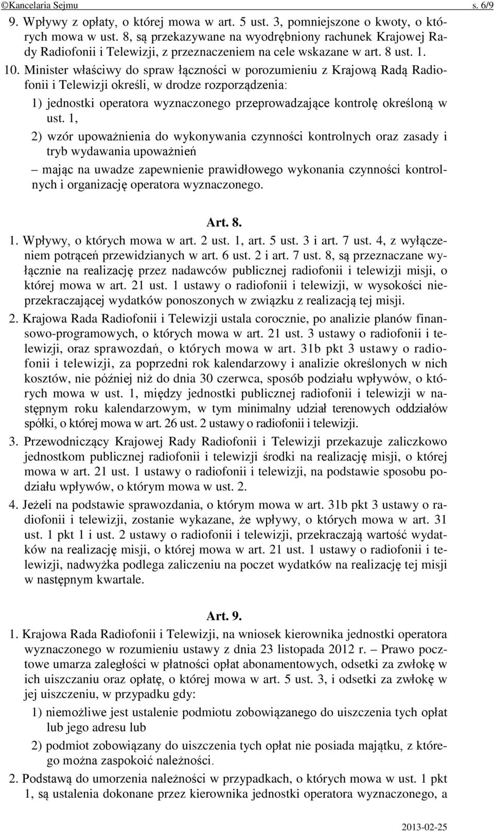 Minister właściwy do spraw łączności w porozumieniu z Krajową Radą Radiofonii i Telewizji określi, w drodze rozporządzenia: 1) jednostki operatora wyznaczonego przeprowadzające kontrolę określoną w