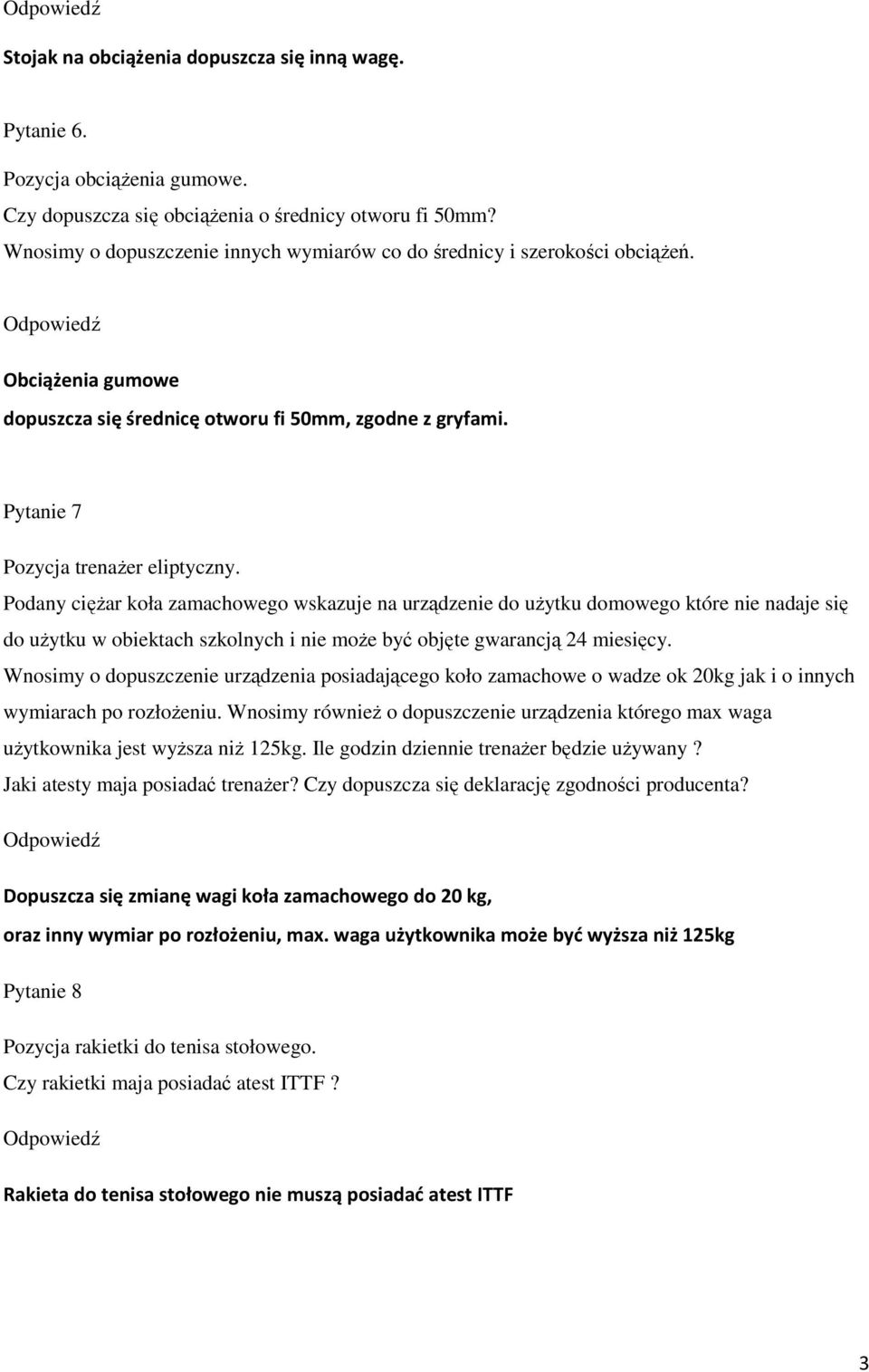 Podany cięŝar koła zamachowego wskazuje na urządzenie do uŝytku domowego które nie nadaje się do uŝytku w obiektach szkolnych i nie moŝe być objęte gwarancją 24 miesięcy.