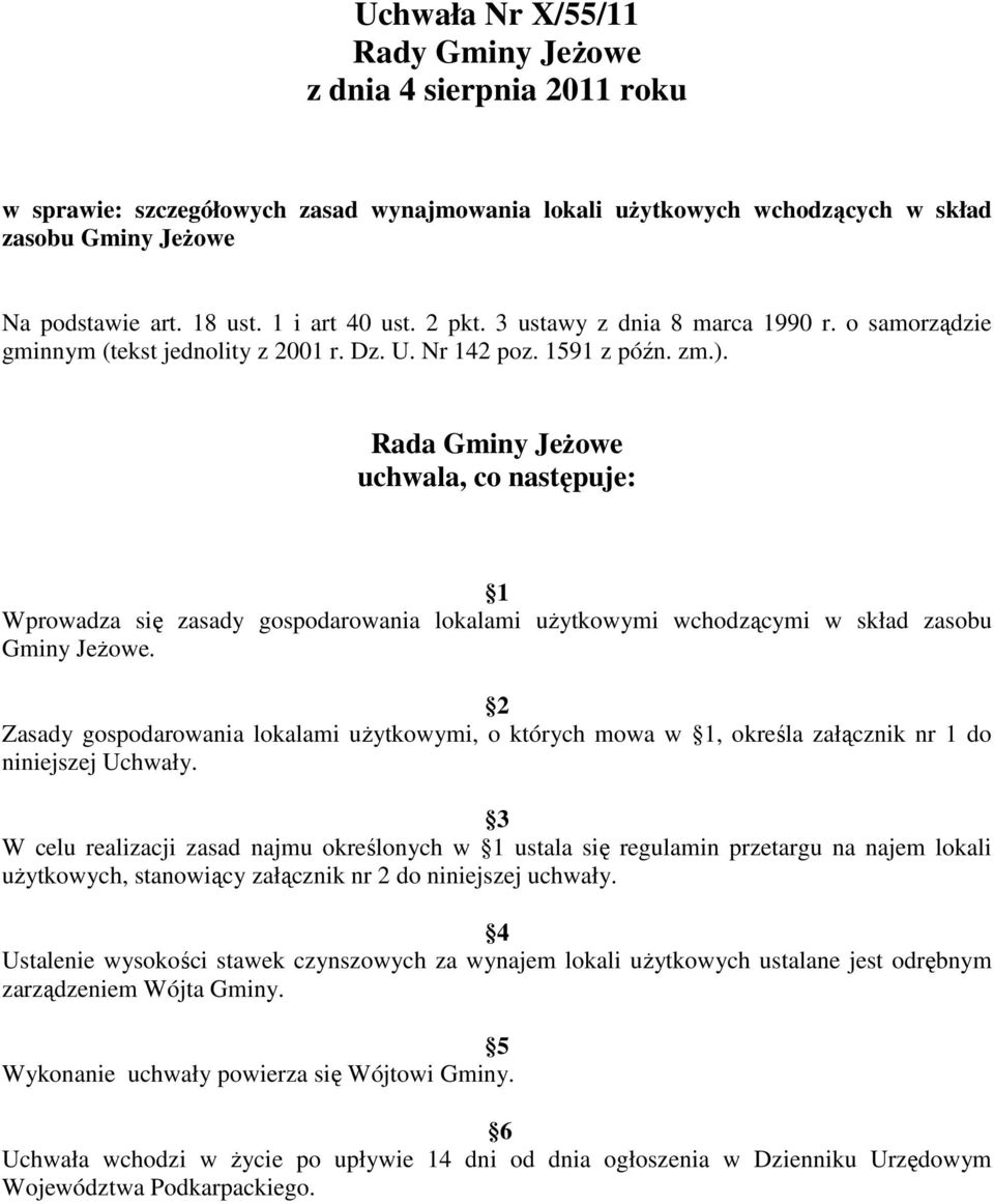 Rada Gminy Jeżowe uchwala, co następuje: 1 Wprowadza się zasady gospodarowania lokalami użytkowymi wchodzącymi w skład zasobu Gminy Jeżowe.