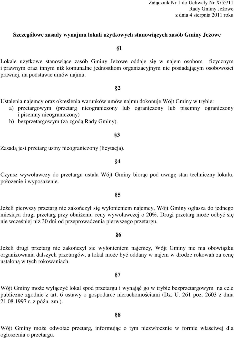 2 Ustalenia najemcy oraz określenia warunków umów najmu dokonuje Wójt Gminy w trybie: a) przetargowym (przetarg nieograniczony lub ograniczony lub pisemny ograniczony i pisemny nieograniczony) b)
