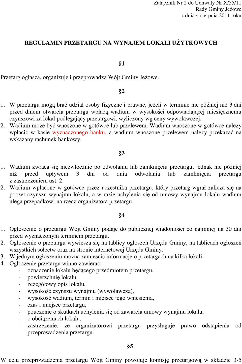 W przetargu mogą brać udział osoby fizyczne i prawne, jeżeli w terminie nie później niż 3 dni przed dniem otwarcia przetargu wpłacą wadium w wysokości odpowiadającej miesięcznemu czynszowi za lokal