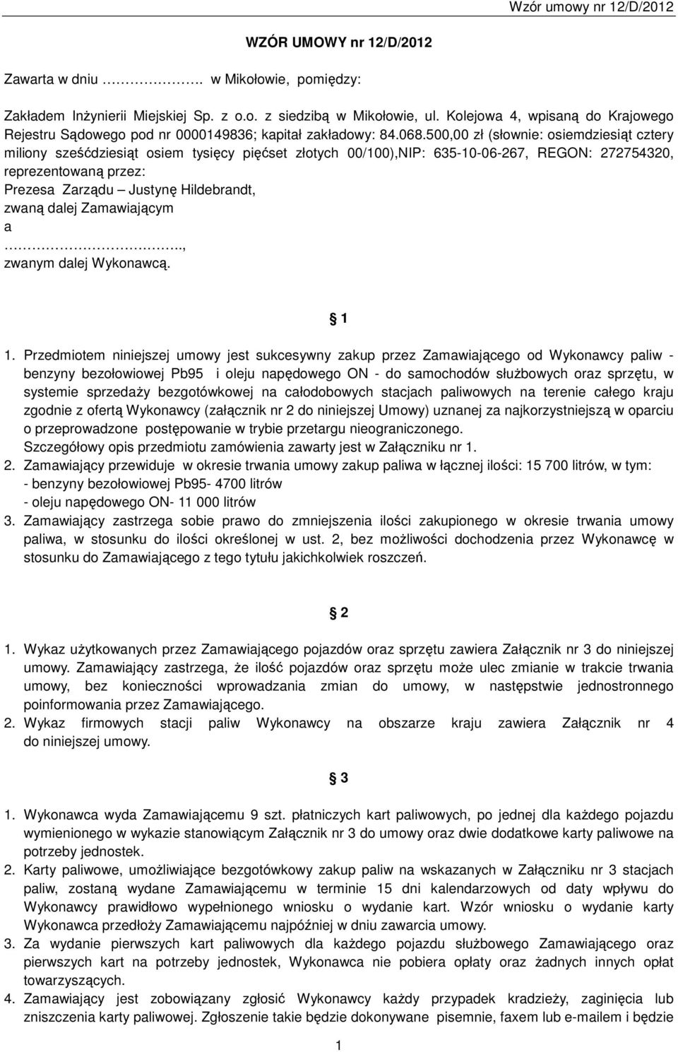 500,00 zł (słownie: osiemdziesiąt cztery miliony sześćdziesiąt osiem tysięcy pięćset złotych 00/100),NIP: 635-10-06-267, REGON: 272754320, reprezentowaną przez: Prezesa Zarządu Justynę Hildebrandt,