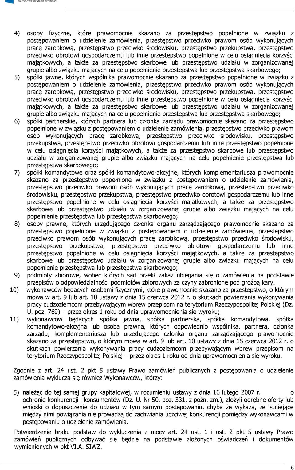 przestępstwo skarbowe lub przestępstwo udziału w zorganizowanej grupie albo związku mających na celu popełnienie przestępstwa lub przestępstwa skarbowego; 5) spółki jawne, których wspólnika