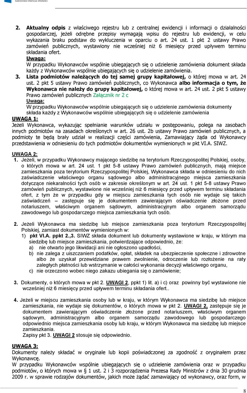 Uwaga: W przypadku Wykonawców wspólnie ubiegających się o udzielenie zamówienia dokument składa każdy z Wykonawców wspólnie ubiegających się o udzielenie zamówienia. 3.