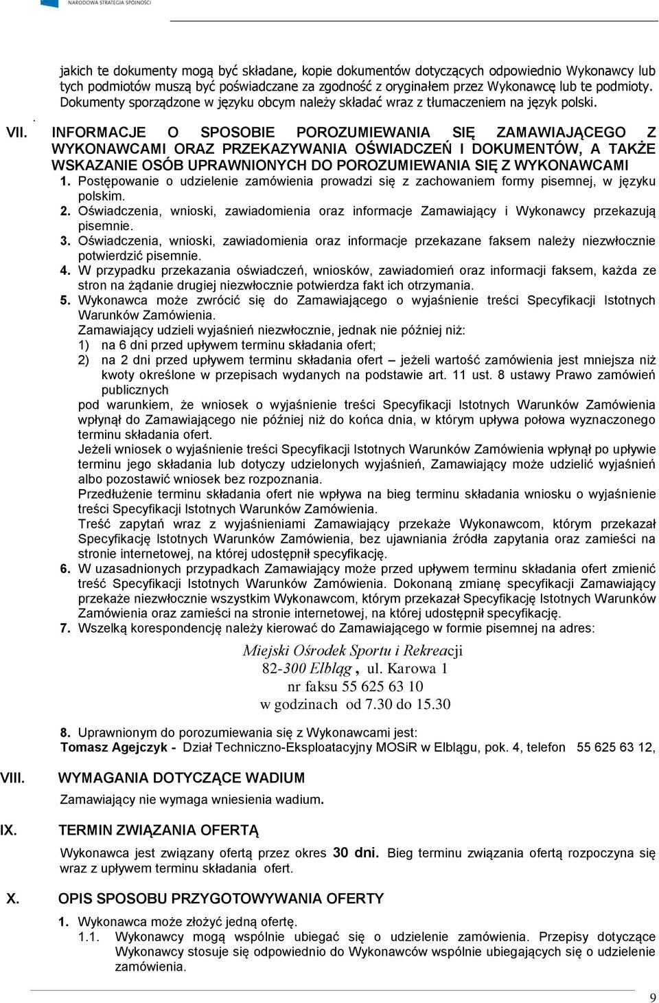 INFORMACJE O SPOSOBIE POROZUMIEWANIA SIĘ ZAMAWIAJĄCEGO Z WYKONAWCAMI ORAZ PRZEKAZYWANIA OŚWIADCZEŃ I DOKUMENTÓW, A TAKŻE WSKAZANIE OSÓB UPRAWNIONYCH DO POROZUMIEWANIA SIĘ Z WYKONAWCAMI 1.