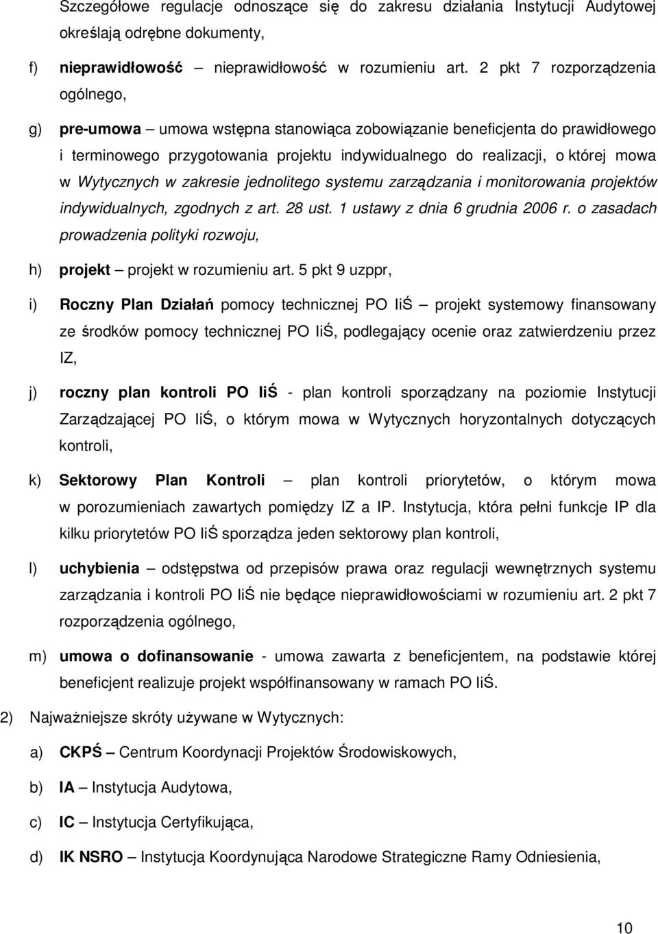 Wytycznych w zakresie jednolitego systemu zarządzania i monitorowania projektów indywidualnych, zgodnych z art. 28 ust. 1 ustawy z dnia 6 grudnia 2006 r.