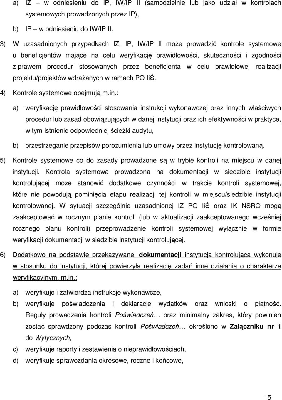 przez beneficjenta w celu prawidłowej realizacji projektu/projektów wdraŝanych w ramach PO IiŚ. 4) Kontrole systemowe obejmują m.in.