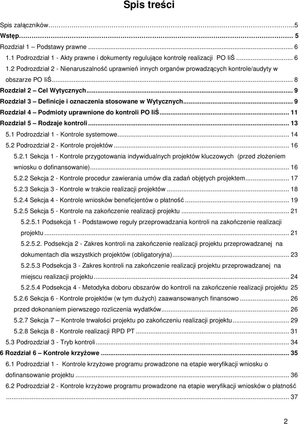 1 Podrozdział 1 - Kontrole systemowe... 14 5.2 Podrozdział 2 - Kontrole projektów... 16 5.2.1 Sekcja 1 - Kontrole przygotowania indywidualnych projektów kluczowych (przed złoŝeniem wniosku o dofinansowanie).