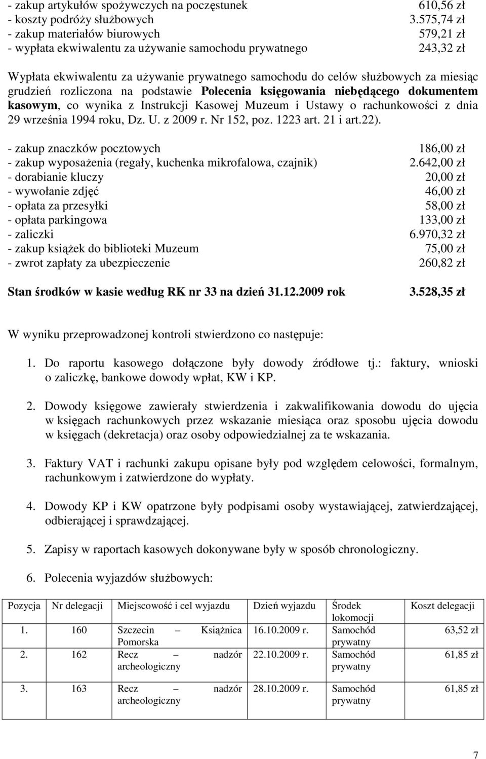 grudzień rozliczona na podstawie Polecenia księgowania niebędącego dokumentem kasowym, co wynika z Instrukcji Kasowej Muzeum i Ustawy o rachunkowości z dnia 29 września 1994 roku, Dz. U. z 2009 r.