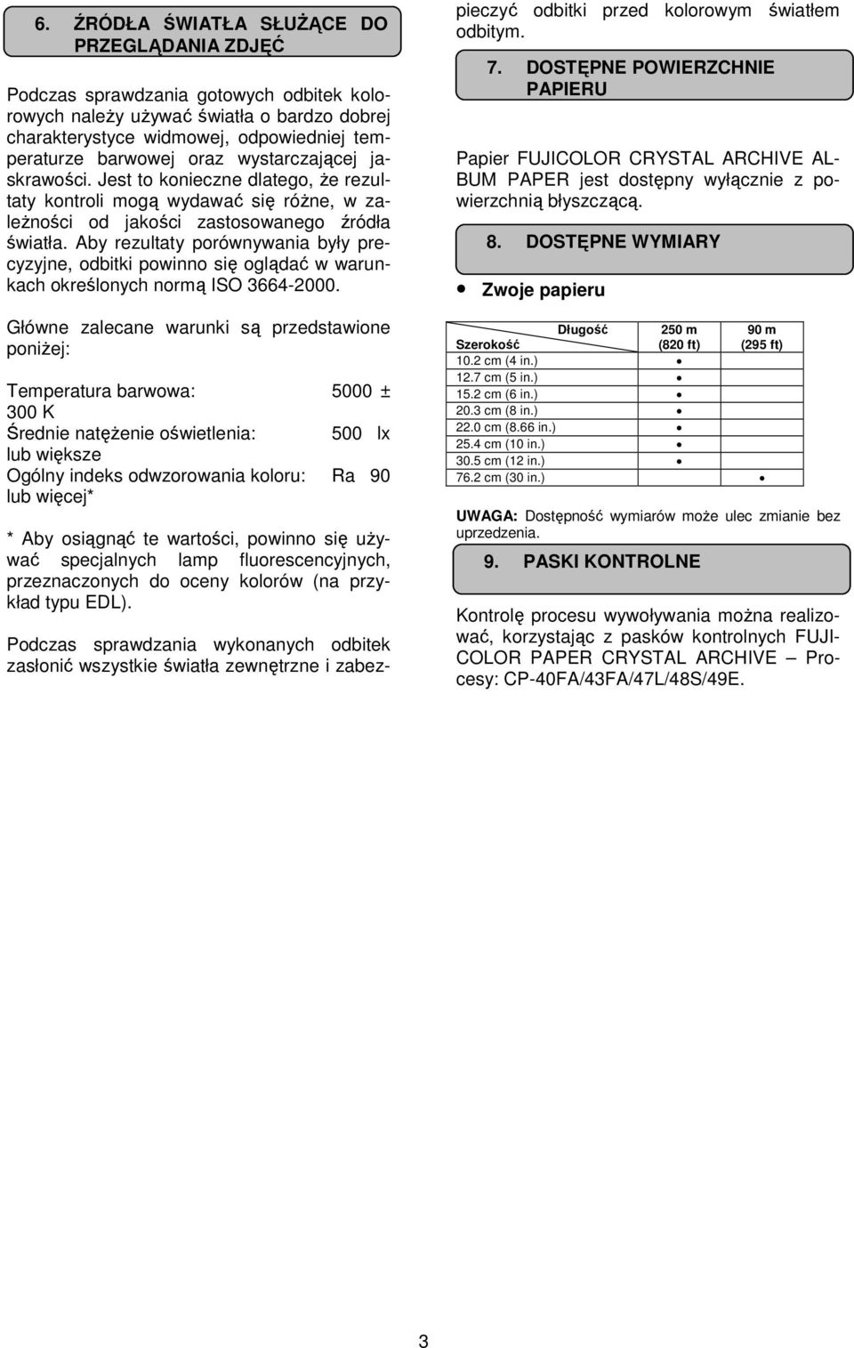 Aby rezultaty porównywania były precyzyjne, odbitki powinno się oglądać w warunkach określonych normą ISO 3664-2000.