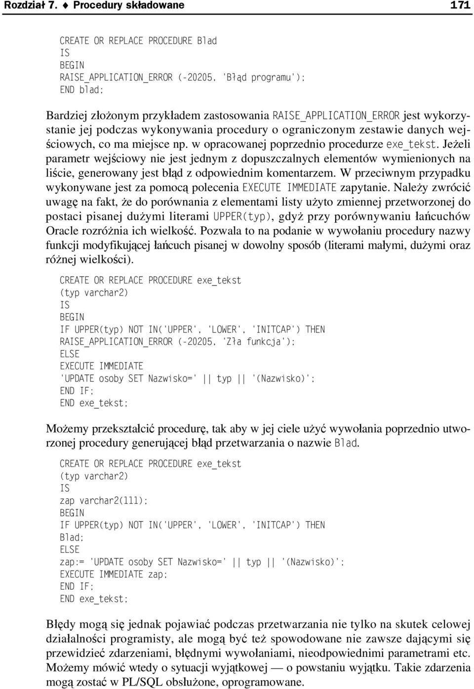 jej podczas wykonywania procedury o ograniczonym zestawie danych wejściowych, co ma miejsce np. w opracowanej poprzednio procedurze exe_tekst.