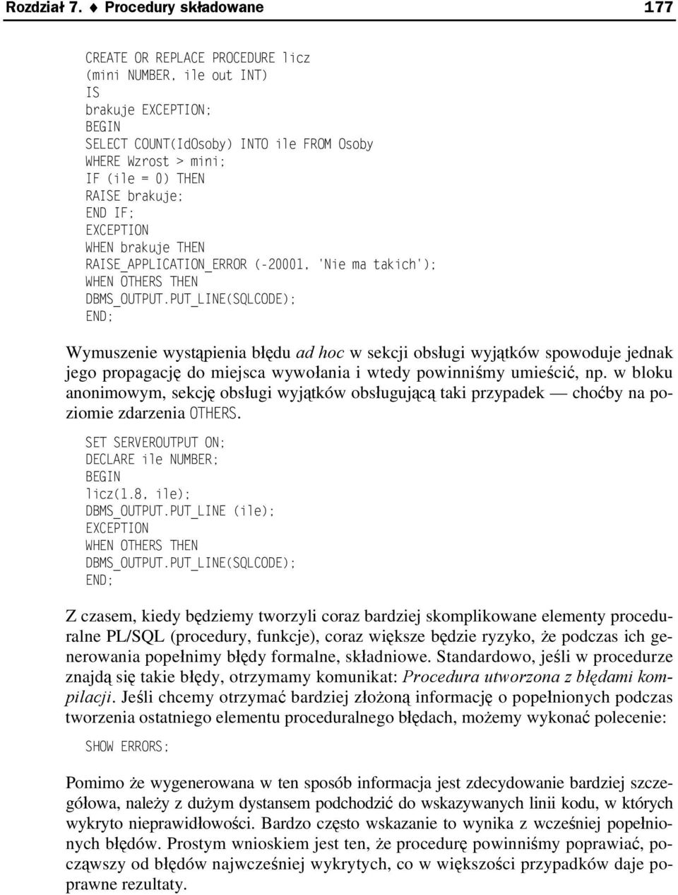 END IF; EXCEPTION WHEN brakuje THEN RAE_APPLICATION_ERROR (-20001, 'Nie ma takich'); WHEN OTHERS THEN DBMS_OUTPUT.