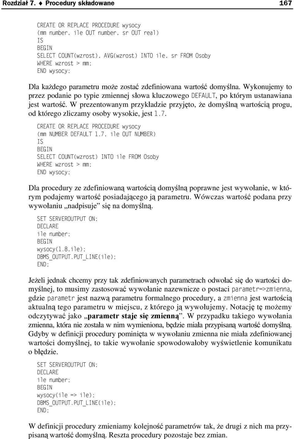 każdego parametru może zostać zdefiniowana wartość domyślna. Wykonujemy to przez podanie po typie zmiennej słowa kluczowego DEFAULT, po którym ustanawiana jest wartość.