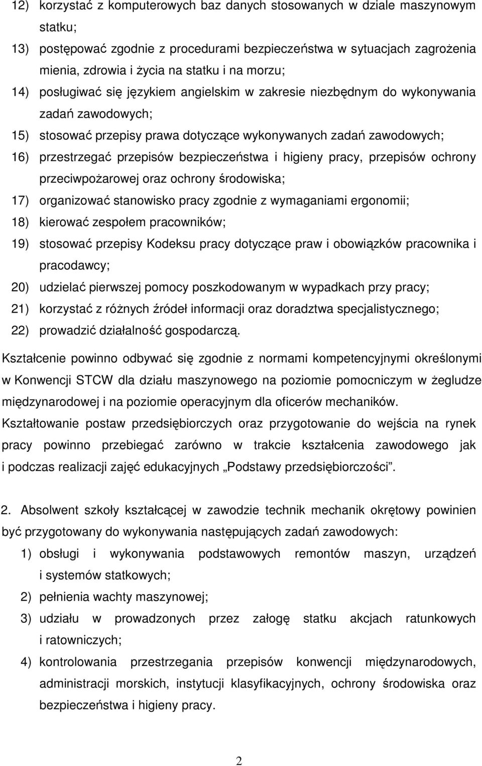 bezpieczeństwa i higieny pracy, przepisów ochrony przeciwpoŝarowej oraz ochrony środowiska; 17) organizować stanowisko pracy zgodnie z wymaganiami ergonomii; 18) kierować zespołem pracowników; 19)