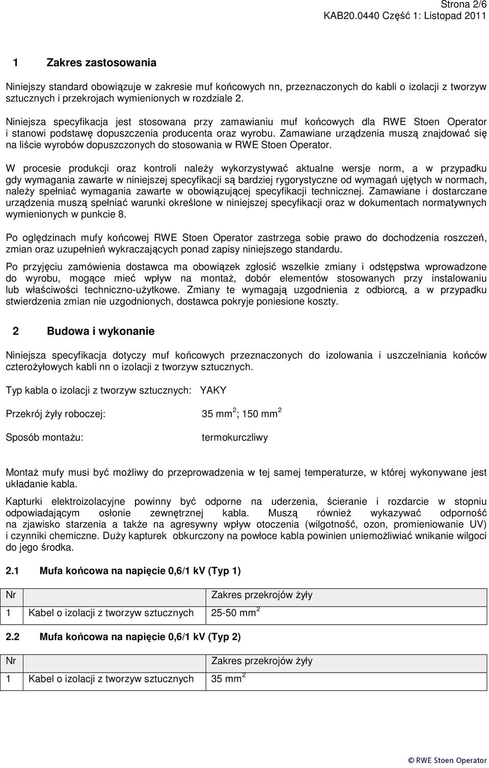 Zamawiane urządzenia muszą znajdować się na liście wyrobów dopuszczonych do stosowania w RWE Stoen Operator.