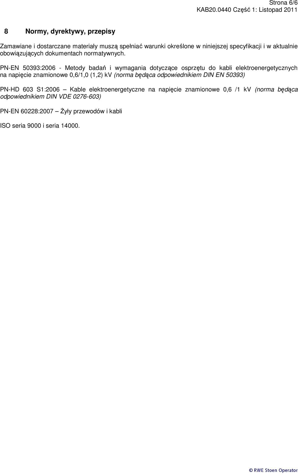 PN-EN 50393:2006 - Metody badań i wymagania dotyczące osprzętu do kabli elektroenergetycznych na napięcie znamionowe 0,6/1,0 (1,2) kv