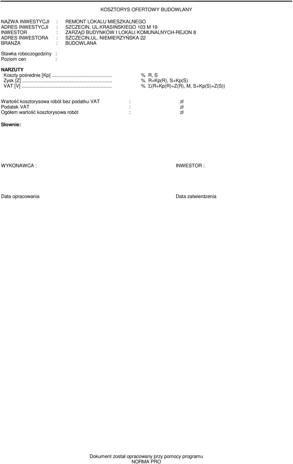 NIEMIERZYŃSKA 22 BRANśA : BUDOWANA Stawka roboczogodziny : Poziom cen : NARZUTY Koszty pośrednie [Kp]... % R, S Zysk [Z]... % R+Kp(R), S+Kp(S) VAT [V].