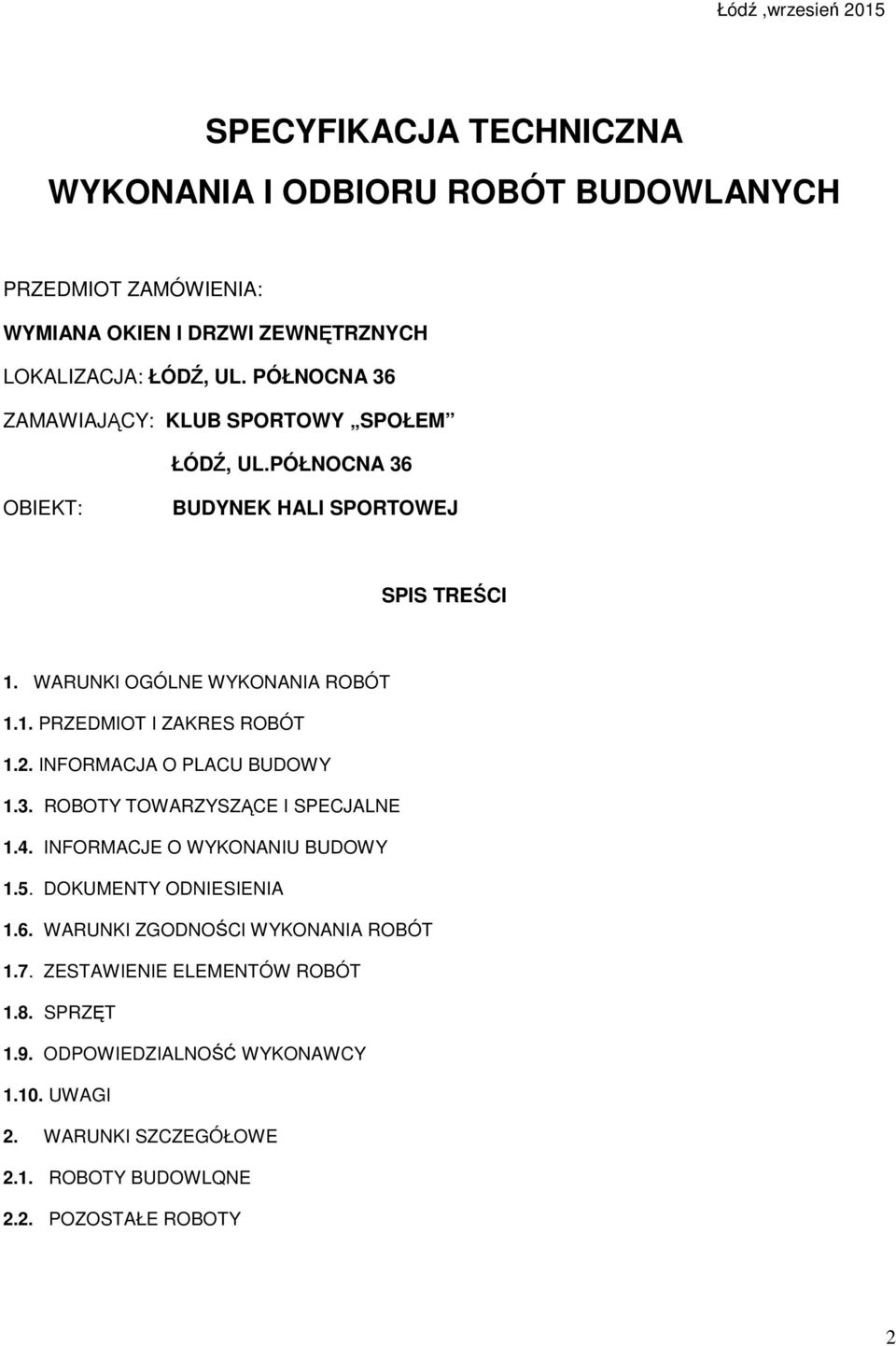 2. INFORMACJA O PLACU BUDOWY 1.3. ROBOTY TOWARZYSZĄCE I SPECJALNE 1.4. INFORMACJE O WYKONANIU BUDOWY 1.5. DOKUMENTY ODNIESIENIA 1.6.