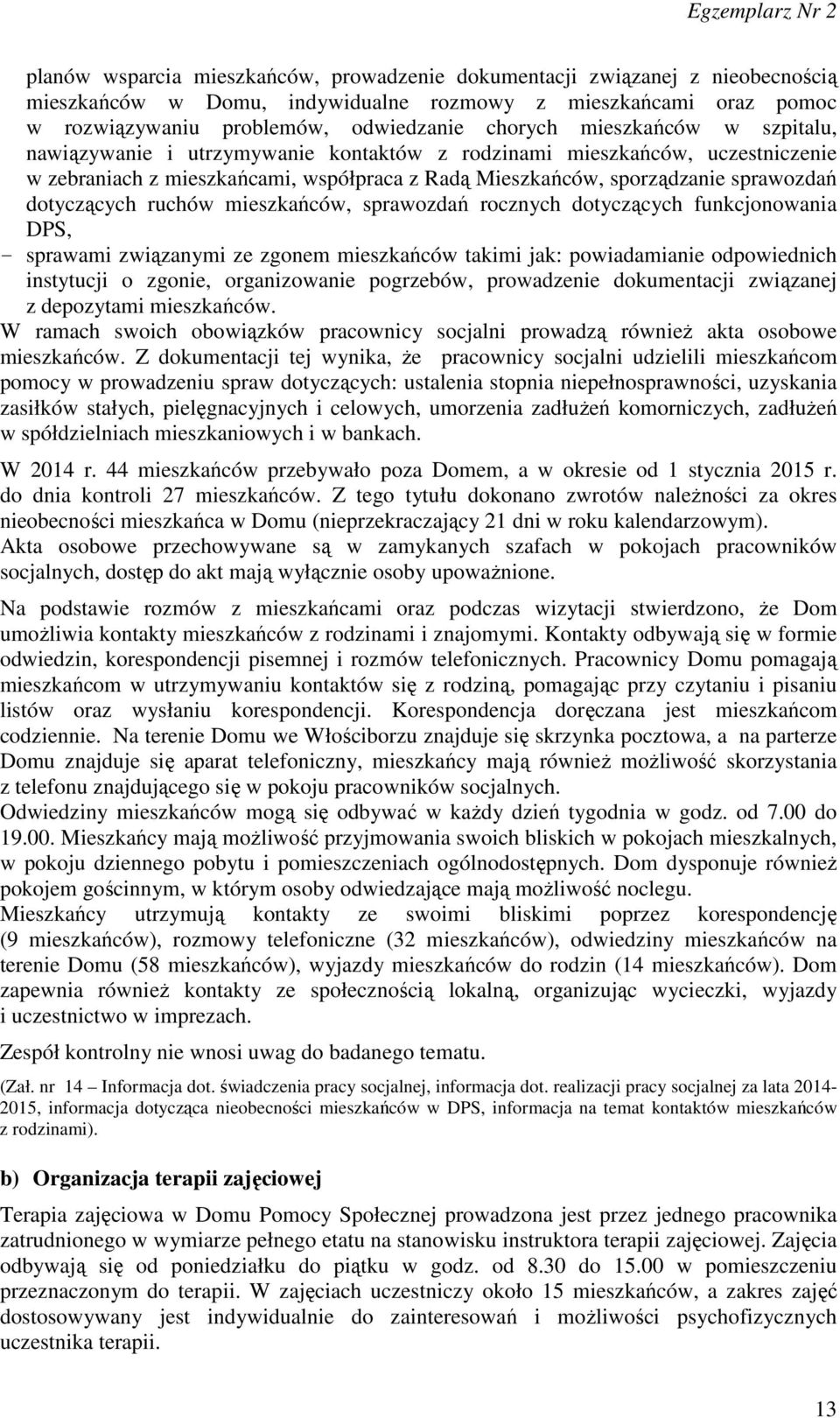 ruchów mieszkańców, sprawozdań rocznych dotyczących funkcjonowania DPS, - sprawami związanymi ze zgonem mieszkańców takimi jak: powiadamianie odpowiednich instytucji o zgonie, organizowanie