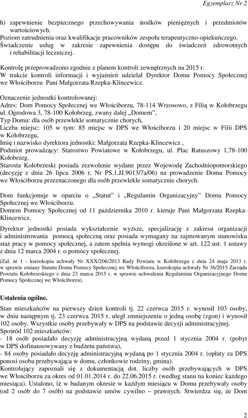 W trakcie kontroli informacji i wyjaśnień udzielał Dyrektor Domu Pomocy Społecznej we Włościborzu Pani Małgorzata Rzepka-Klincewicz.