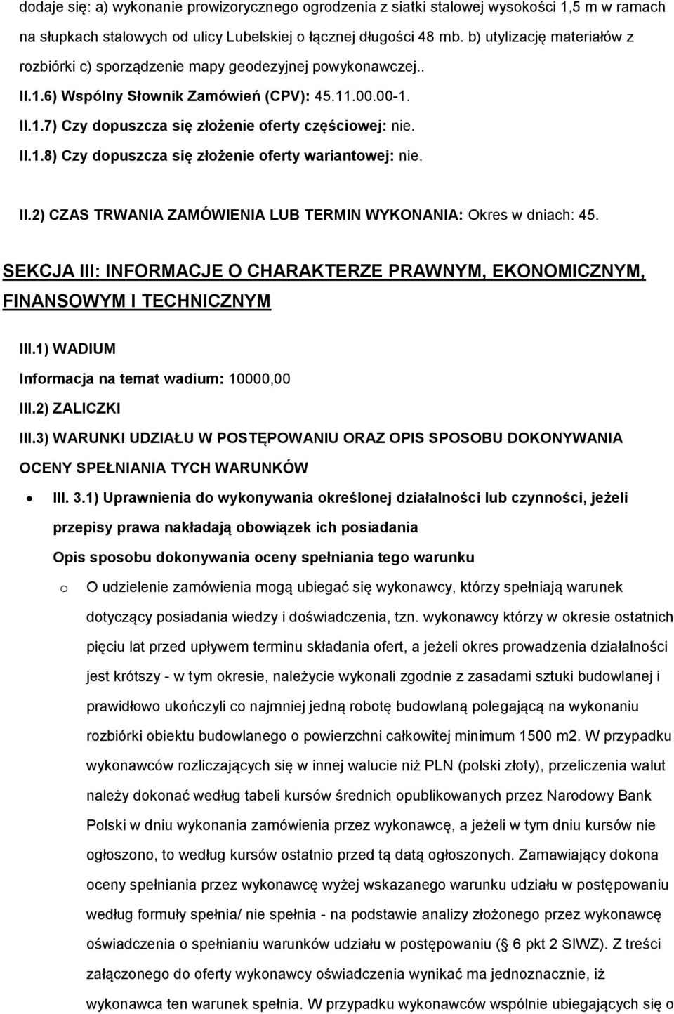 II.2) CZAS TRWANIA ZAMÓWIENIA LUB TERMIN WYKONANIA: Okres w dniach: 45. SEKCJA III: INFORMACJE O CHARAKTERZE PRAWNYM, EKONOMICZNYM, FINANSOWYM I TECHNICZNYM III.