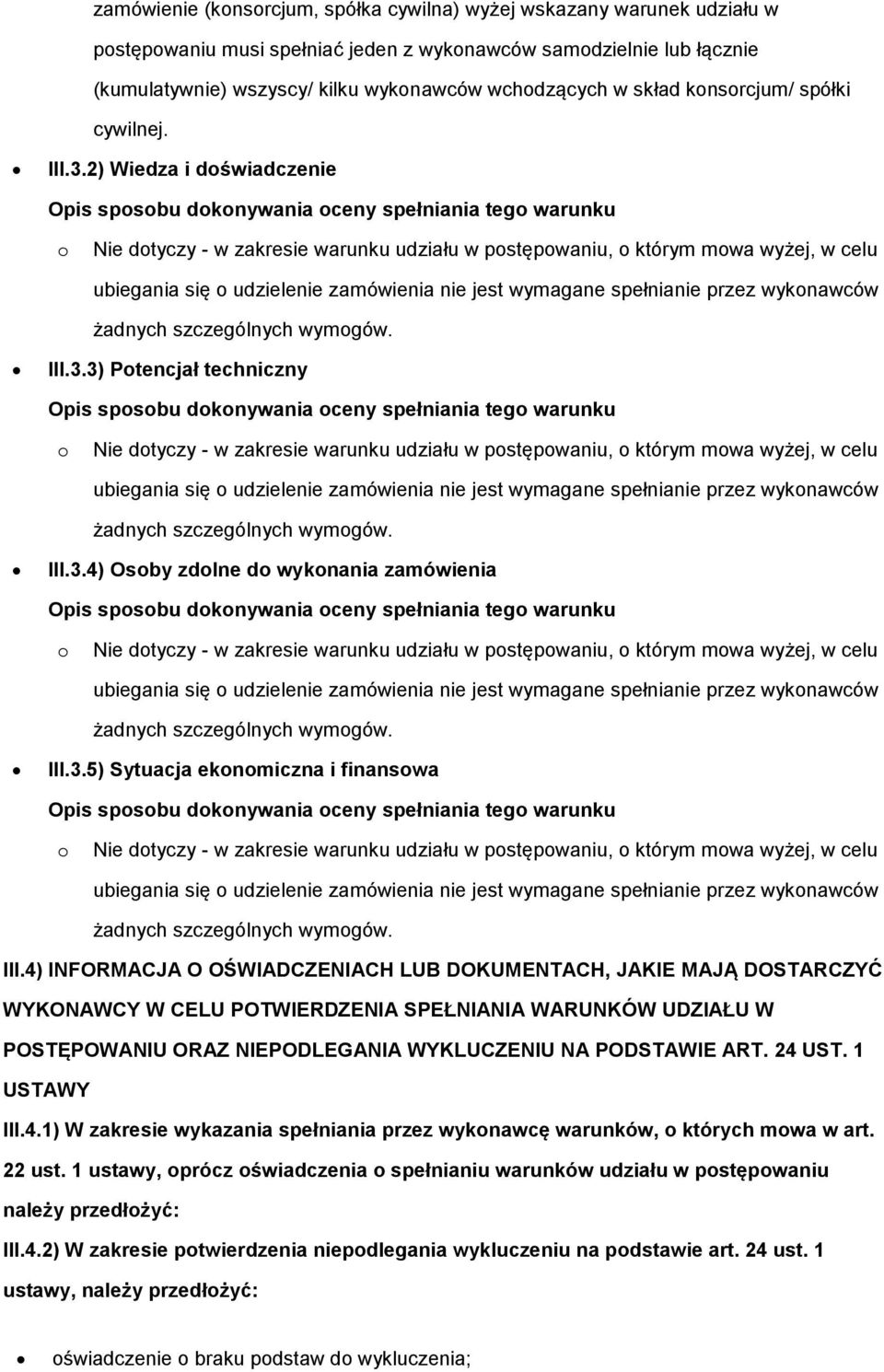 2) Wiedza i dświadczenie Opis spsbu dknywania ceny spełniania teg warunku Nie dtyczy - w zakresie warunku udziału w pstępwaniu, którym mwa wyżej, w celu ubiegania się udzielenie zamówienia nie jest