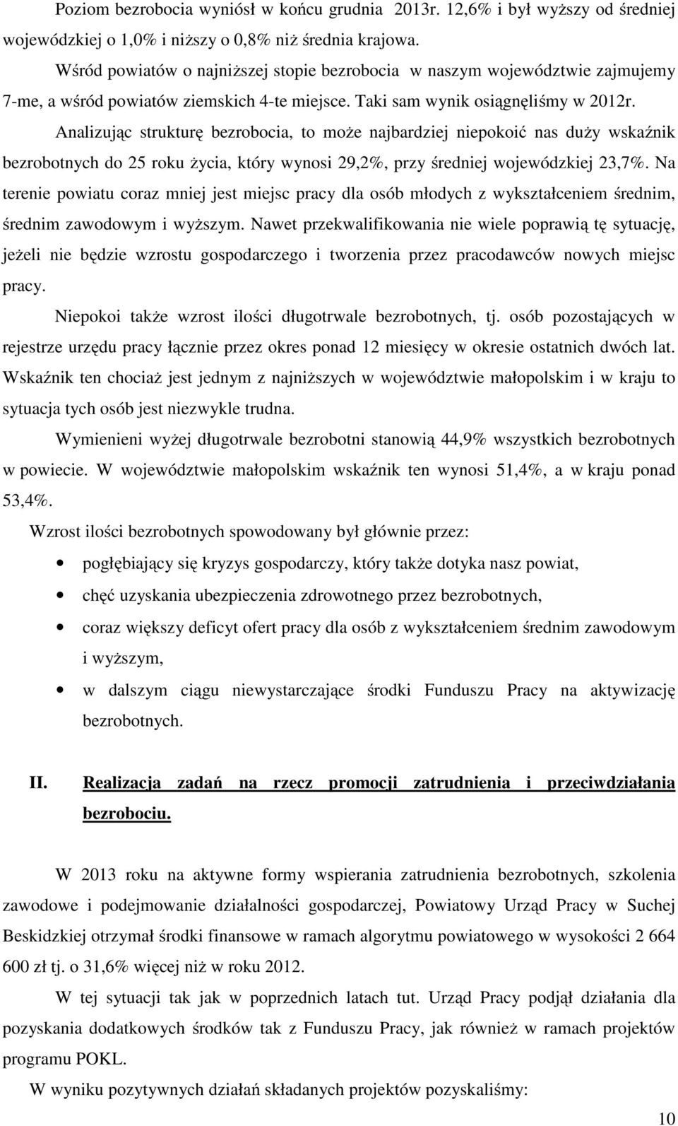 Analizując strukturę bezrobocia, to może najbardziej niepokoić nas duży wskaźnik bezrobotnych do 25 roku życia, który wynosi 29,2%, przy średniej wojewódzkiej 23,7%.