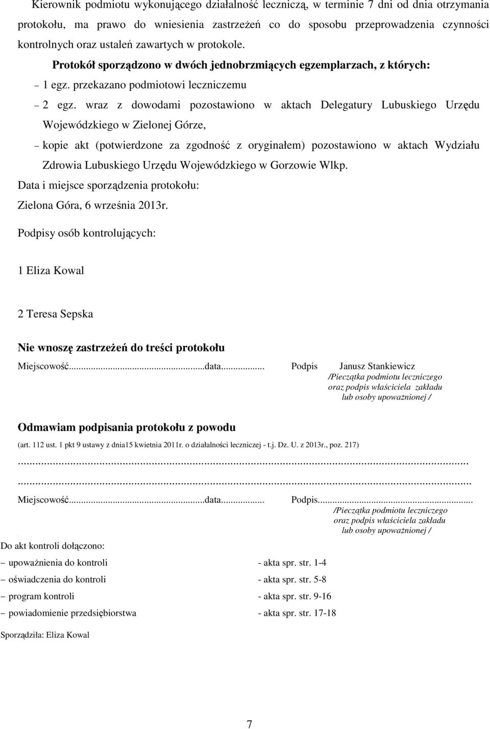 wraz z dowodami pozostawiono w aktach Delegatury Lubuskiego Urzędu Wojewódzkiego w Zielonej Górze, kopie akt (potwierdzone za zgodność z oryginałem) pozostawiono w aktach Wydziału Zdrowia Lubuskiego