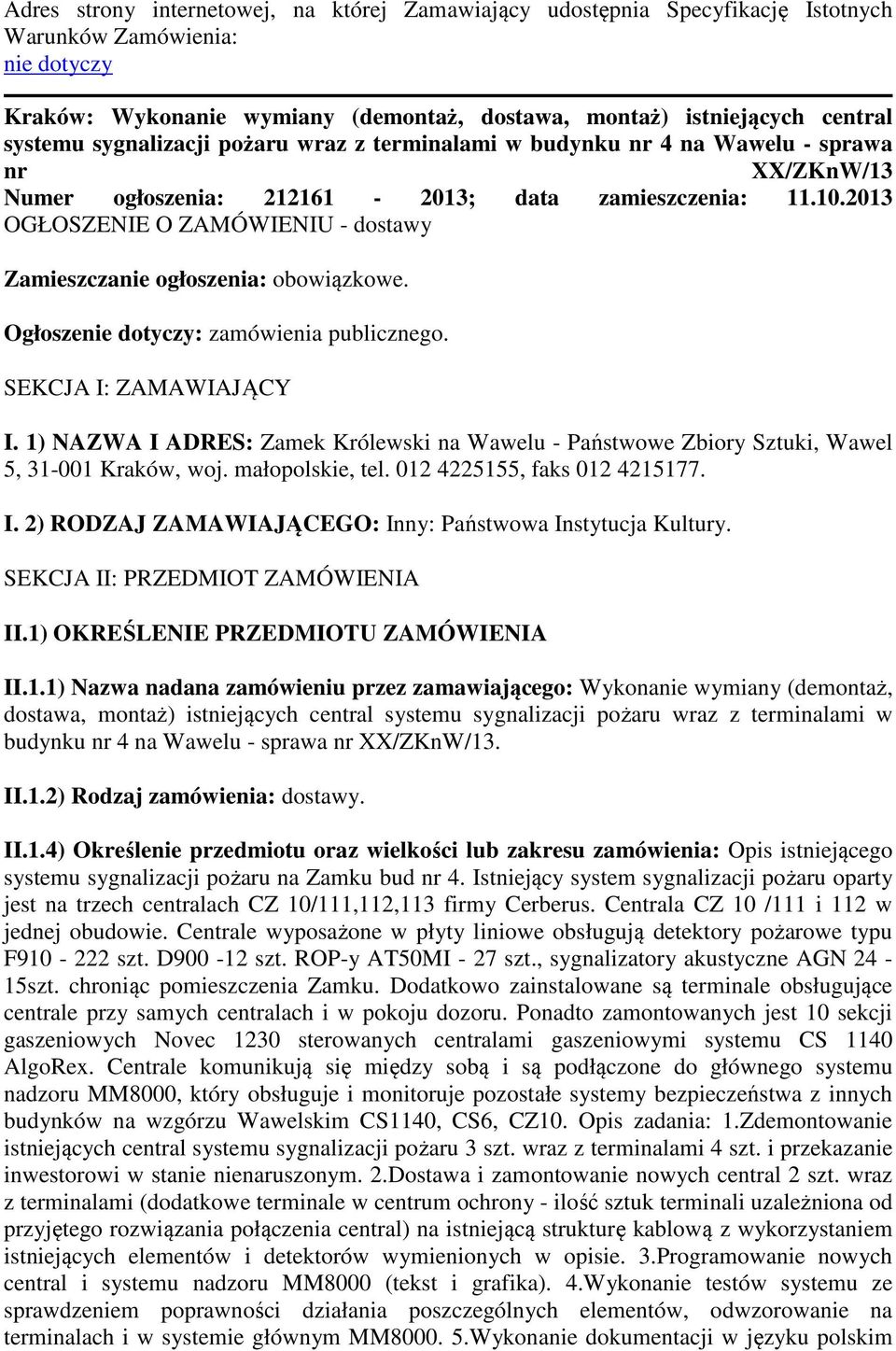 2013 OGŁOSZENIE O ZAMÓWIENIU - dostawy Zamieszczanie ogłoszenia: obowiązkowe. Ogłoszenie dotyczy: zamówienia publicznego. SEKCJA I: ZAMAWIAJĄCY I.