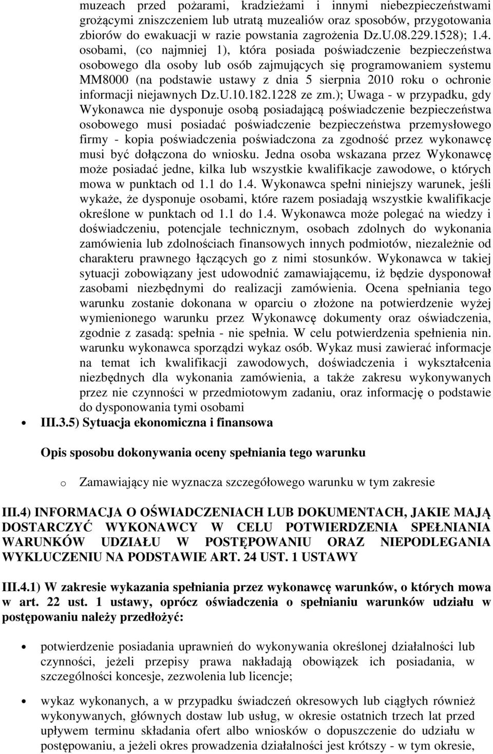 osobami, (co najmniej 1), która posiada poświadczenie bezpieczeństwa osobowego dla osoby lub osób zajmujących się programowaniem systemu MM8000 (na podstawie ustawy z dnia 5 sierpnia 2010 roku o