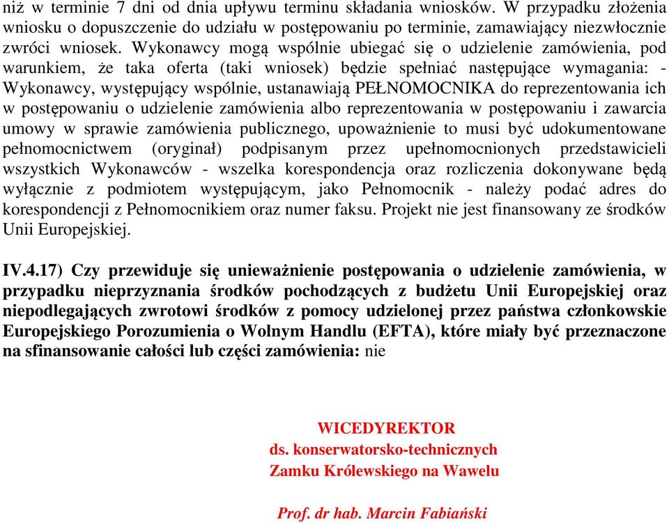 PEŁNOMOCNIKA do reprezentowania ich w postępowaniu o udzielenie zamówienia albo reprezentowania w postępowaniu i zawarcia umowy w sprawie zamówienia publicznego, upoważnienie to musi być