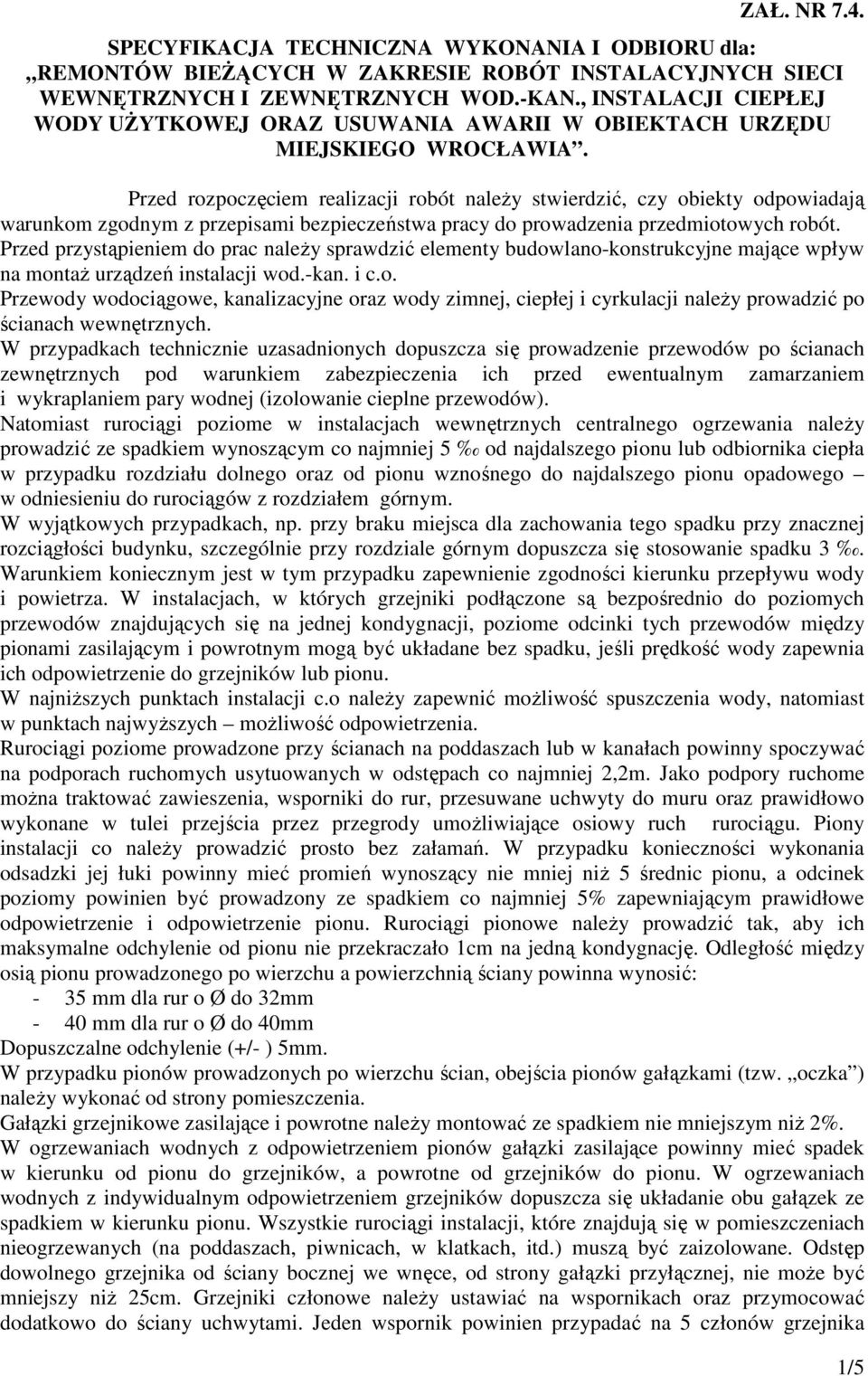 Przed rozpoczęciem realizacji robót naleŝy stwierdzić, czy obiekty odpowiadają warunkom zgodnym z przepisami bezpieczeństwa pracy do prowadzenia przedmiotowych robót.