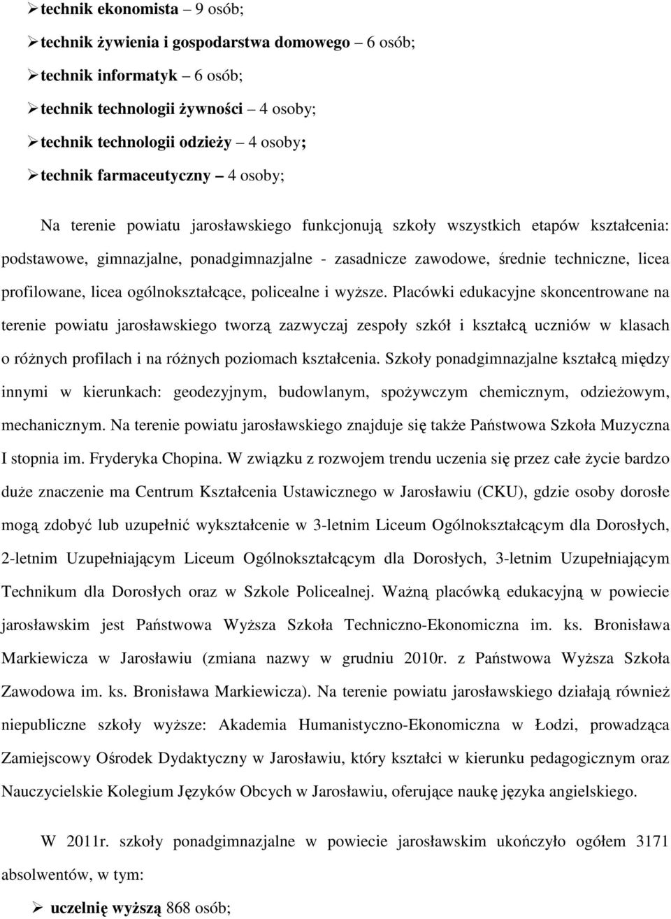 profilowane, licea ogólnokształcące, policealne i wyższe.