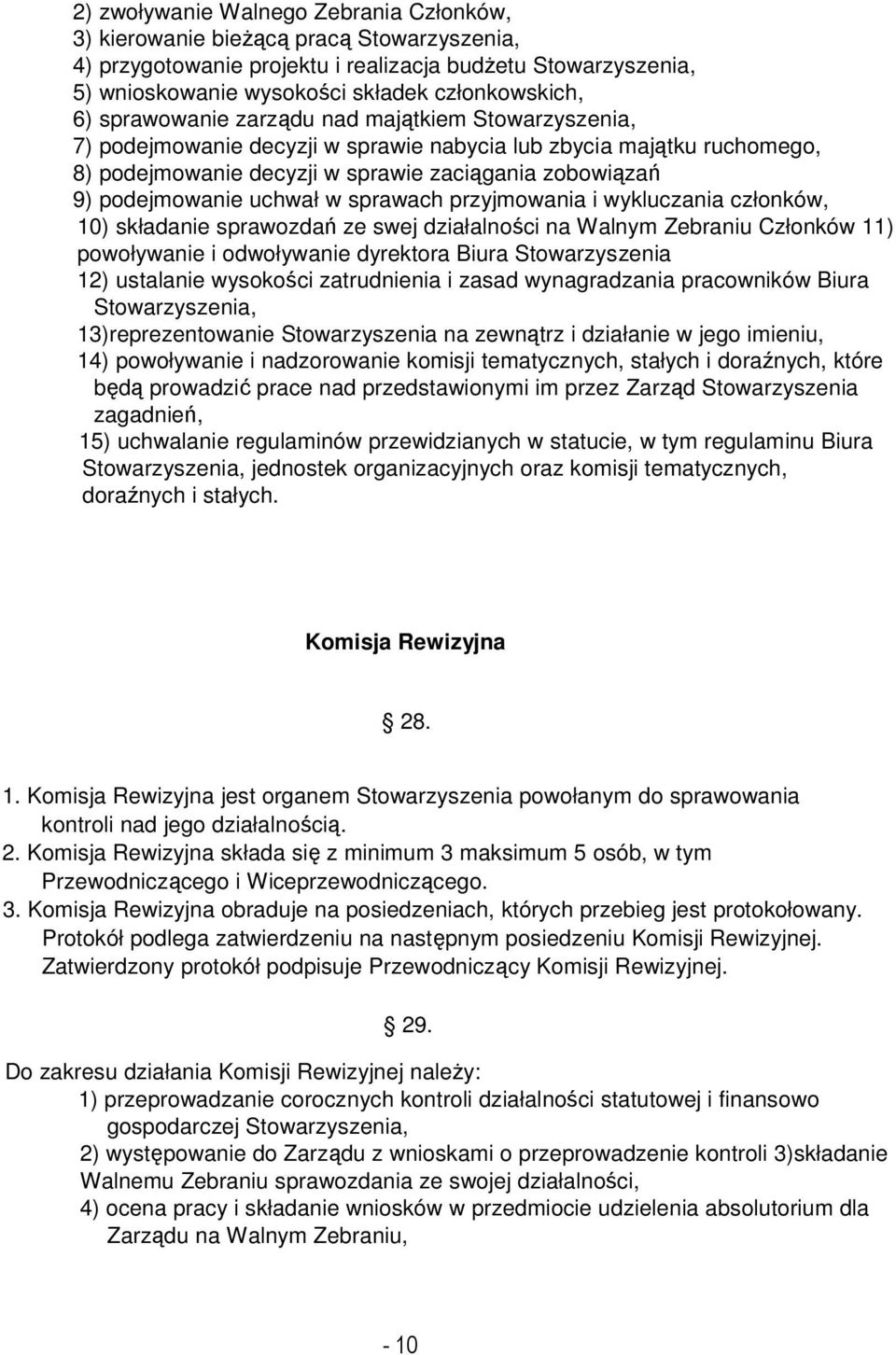 uchwał w sprawach przyjmowania i wykluczania członków, 10) składanie sprawozdań ze swej działalności na Walnym Zebraniu Członków 11) powoływanie i odwoływanie dyrektora Biura Stowarzyszenia 12)