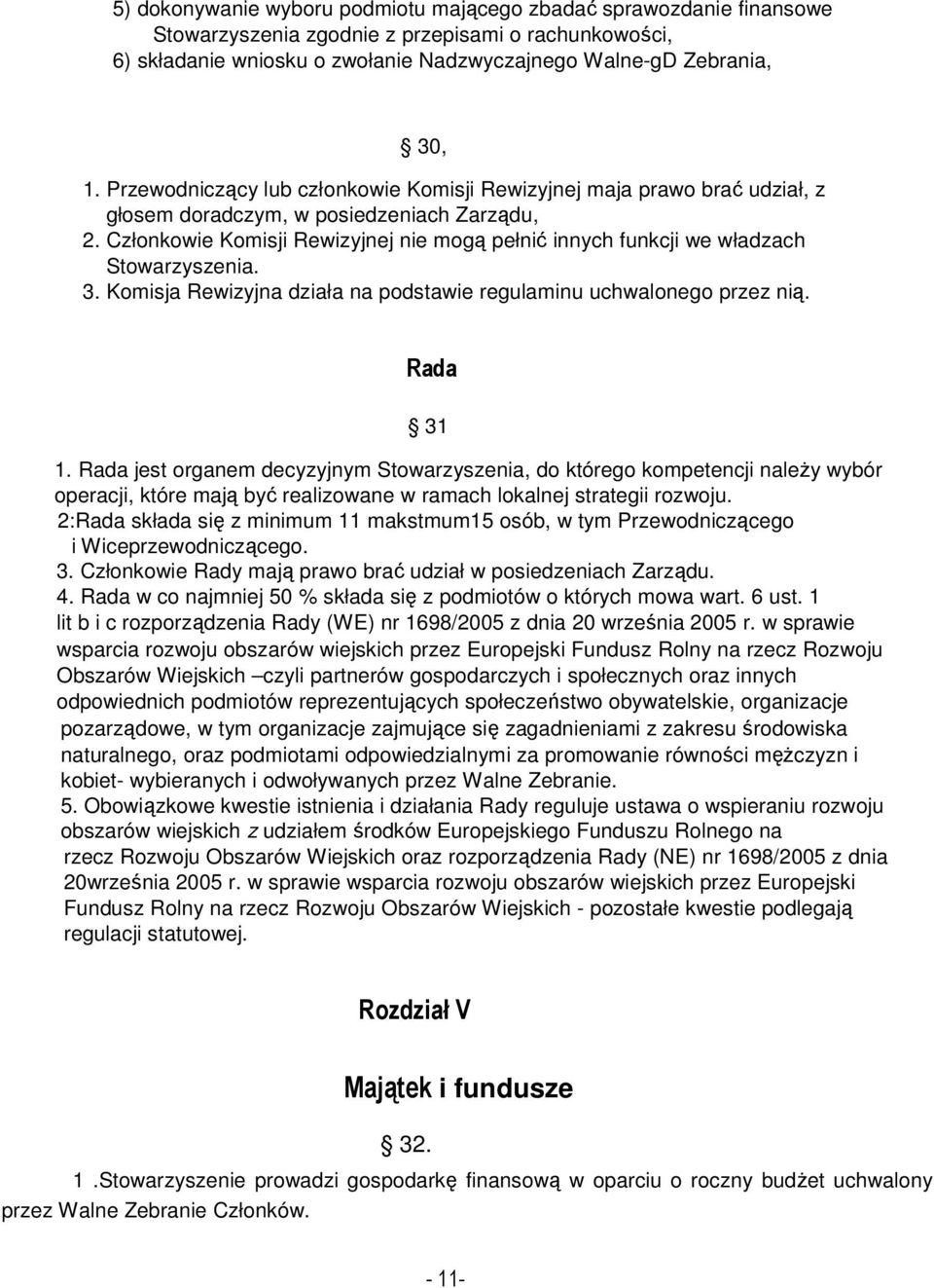 Członkowie Komisji Rewizyjnej nie mogą pełnić innych funkcji we władzach Stowarzyszenia. 3. Komisja Rewizyjna działa na podstawie regulaminu uchwalonego przez nią. Rada 31 1.