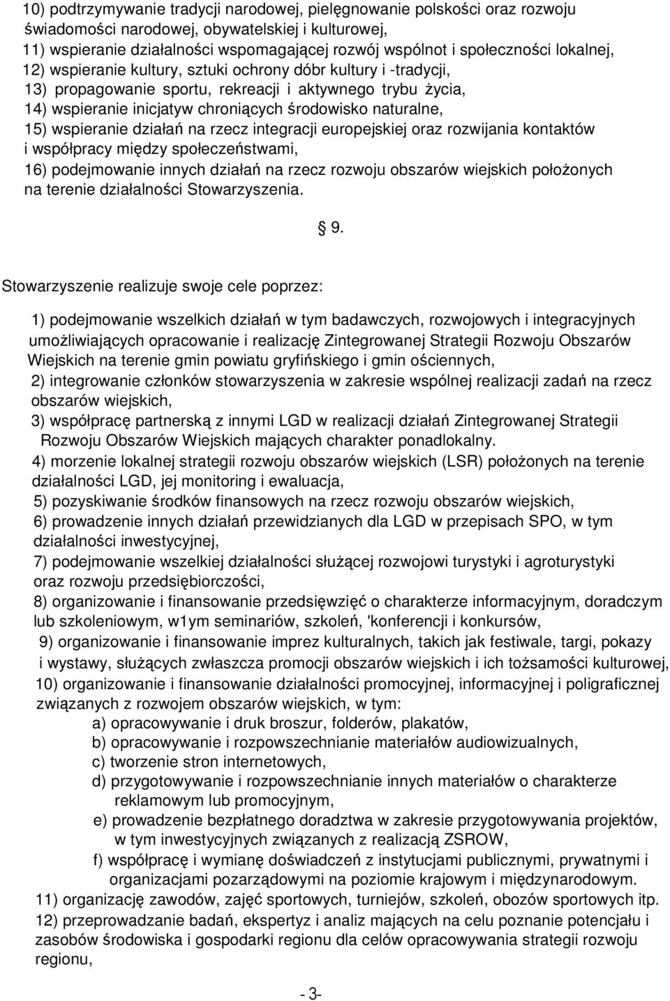 wspieranie działań na rzecz integracji europejskiej oraz rozwijania kontaktów i współpracy między społeczeństwami, 16) podejmowanie innych działań na rzecz rozwoju obszarów wiejskich połoŝonych na