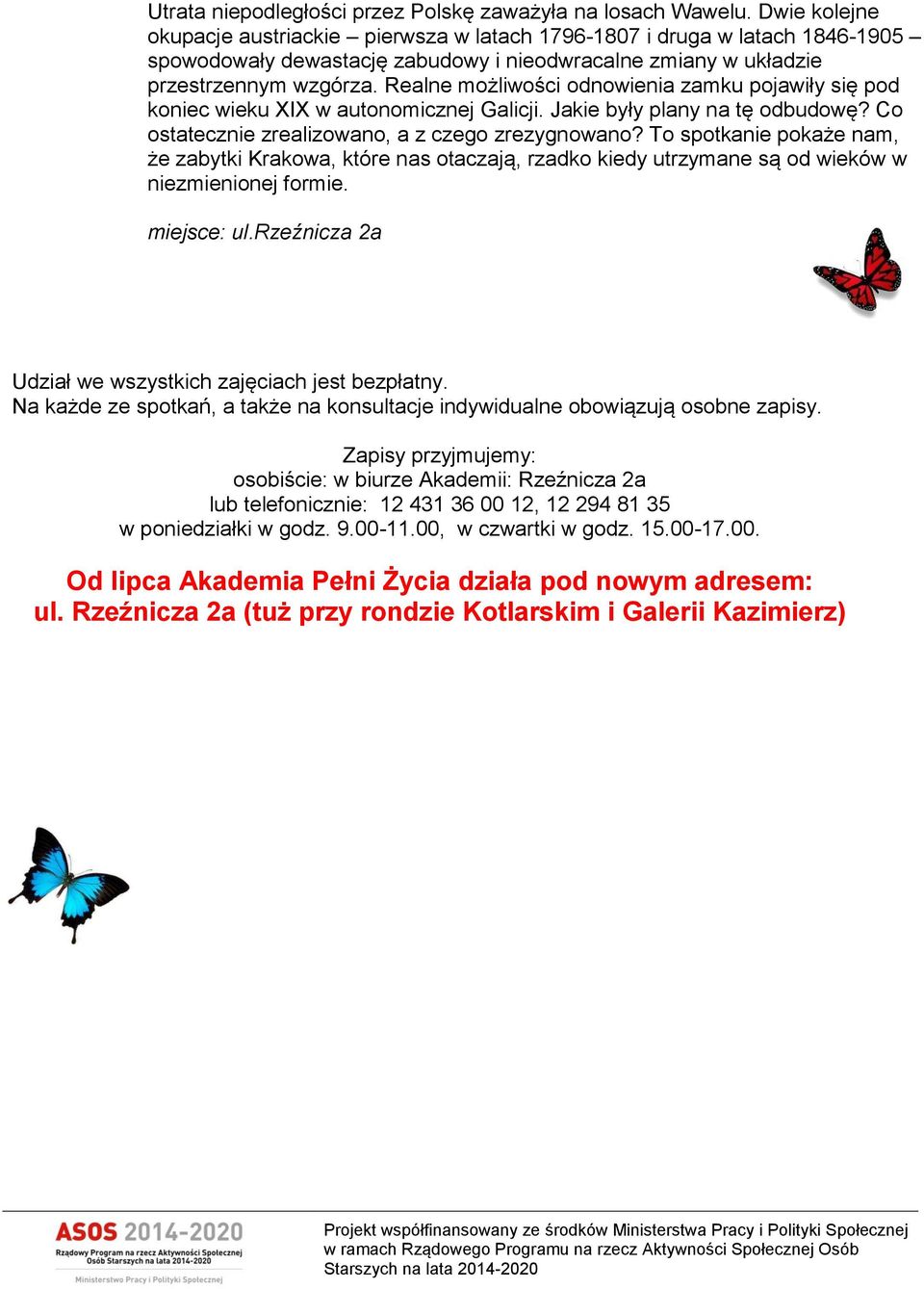 Realne możliwości odnowienia zamku pojawiły się pod koniec wieku XIX w autonomicznej Galicji. Jakie były plany na tę odbudowę? Co ostatecznie zrealizowano, a z czego zrezygnowano?