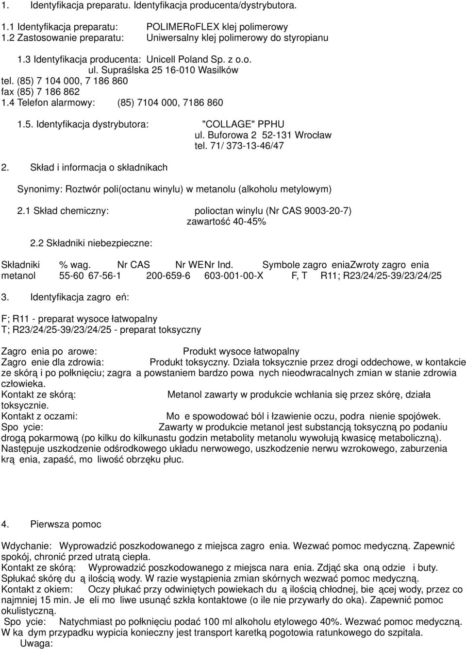 Buforowa 2 52-131 Wrocław tel. 71/ 373-13-46/47 2. Skład i informacja o składnikach Synonimy: Roztwór poli(octanu winylu) w metanolu (alkoholu metylowym) 2.