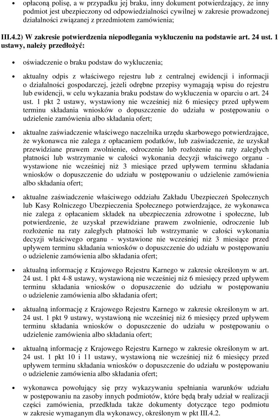 1 ustawy, należy przedłożyć: oświadczenie o braku podstaw do wykluczenia; aktualny odpis z właściwego rejestru lub z centralnej ewidencji i informacji o działalności gospodarczej, jeżeli odrębne