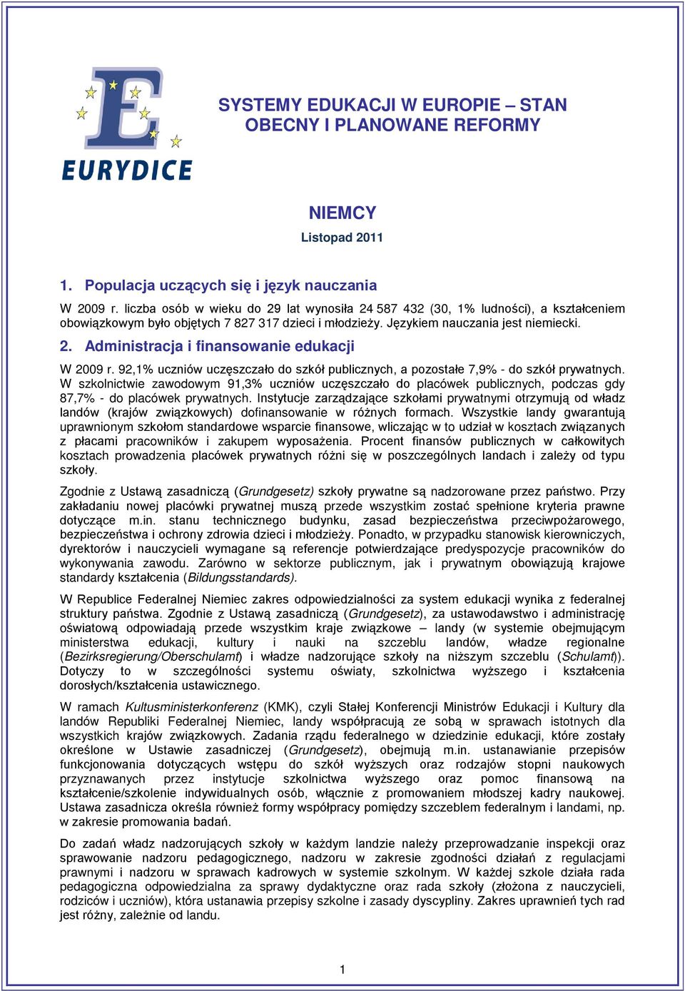 92,1% uczniów uczęszczało do szkół publicznych, a pozostałe 7,9% - do szkół prywatnych.