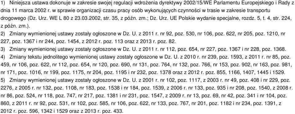 5, t. 4, str. 224, z późn. zm.). 2) Zmiany wymienionej ustawy zostały ogłoszone w Dz. U. z 2011 r. nr 92, poz. 530, nr 106, poz. 622, nr 205, poz. 1210, nr 227, poz. 1367 i nr 244, poz.