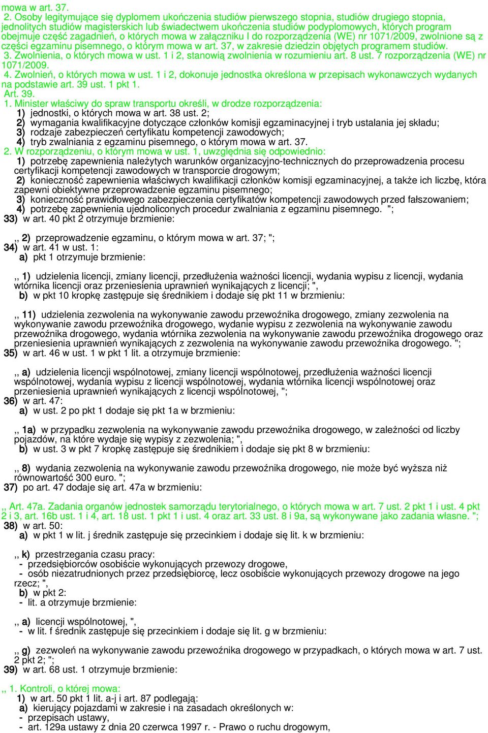 obejmuje część zagadnień, o których mowa w załączniku I do rozporządzenia (WE) nr 1071/2009, zwolnione są z części egzaminu pisemnego, o którym mowa w art.