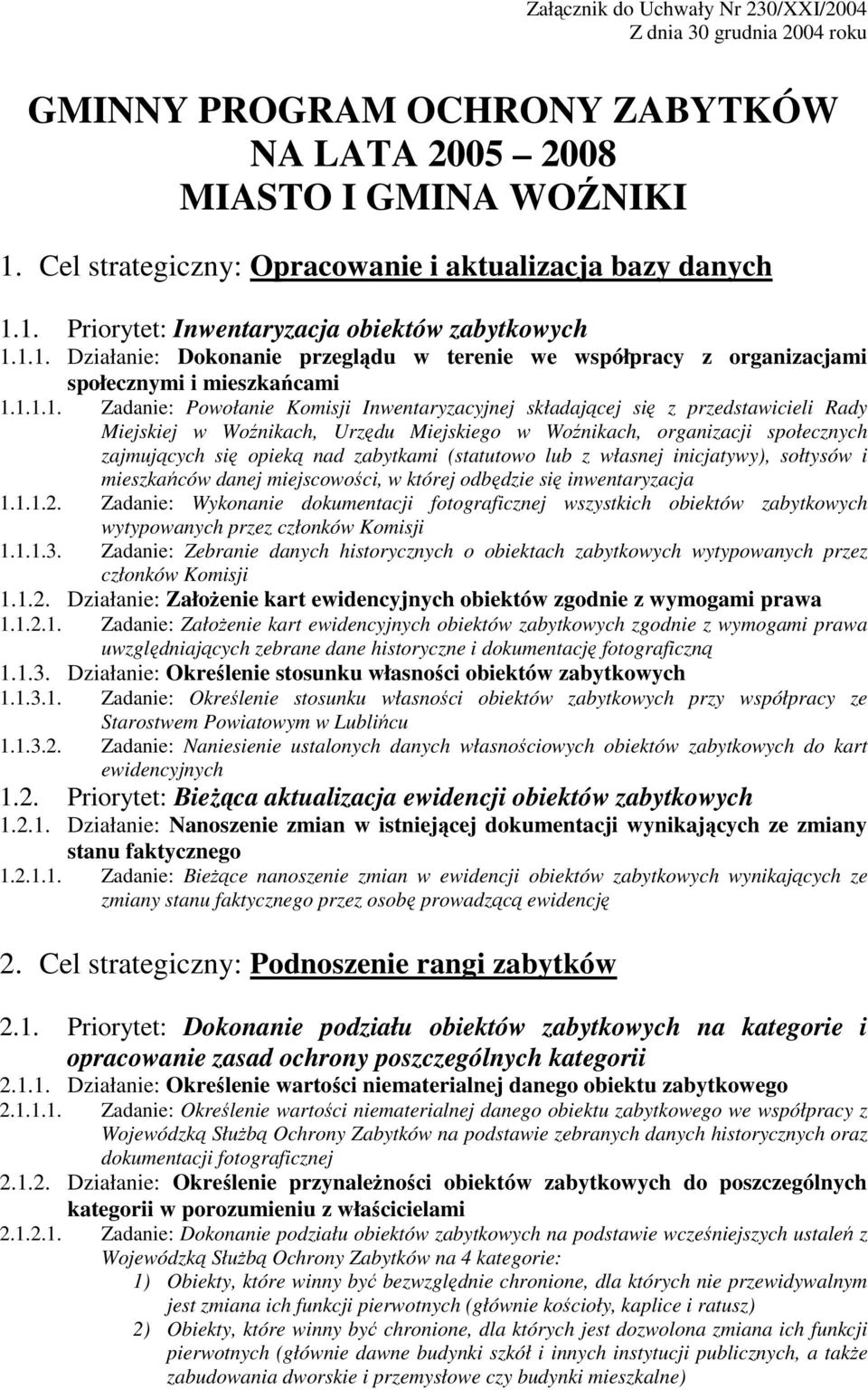 Inwentaryzacyjnej składającej się z przedstawicieli Rady Miejskiej w Woźnikach, Urzędu Miejskiego w Woźnikach, organizacji społecznych zajmujących się opieką nad zabytkami (statutowo lub z własnej